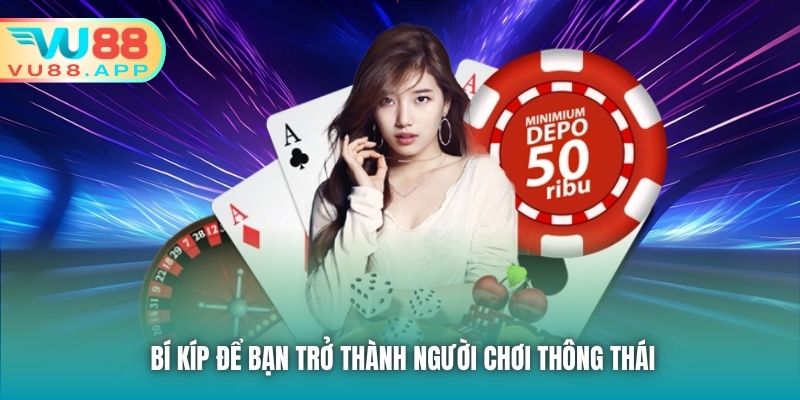 Bí kíp để bạn trở thành người chơi thông thái