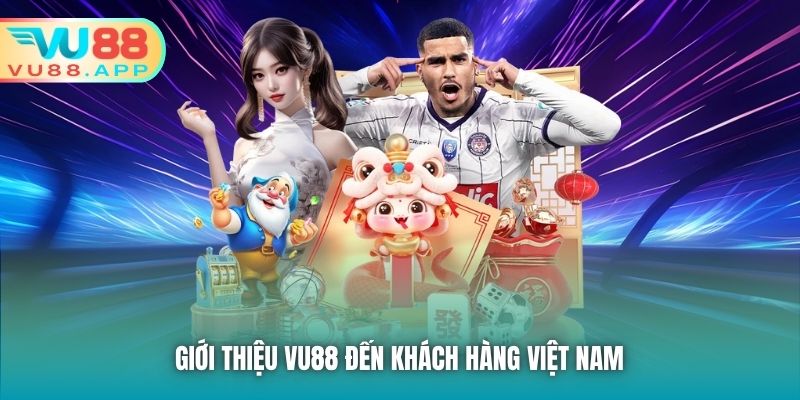 Giới thiệu Vu88 đến khách hàng Việt Nam