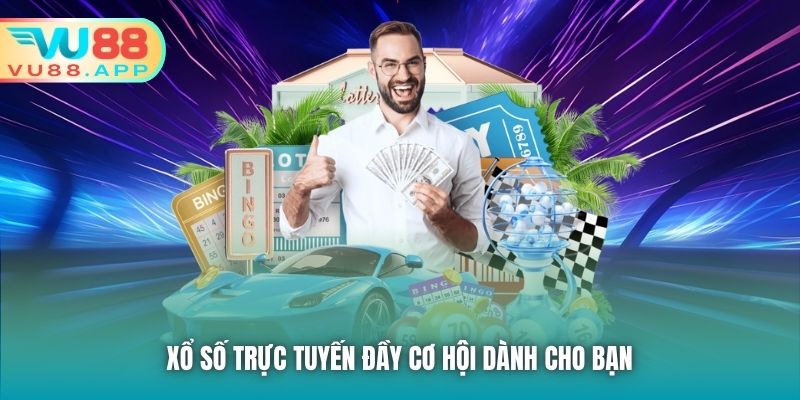 Xổ Số trực tuyến đầy cơ hội dành cho bạn