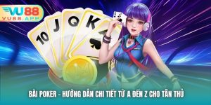 Bài Poker - Hướng Dẫn Chi Tiết Từ A Đến Z Cho Tân Thủ