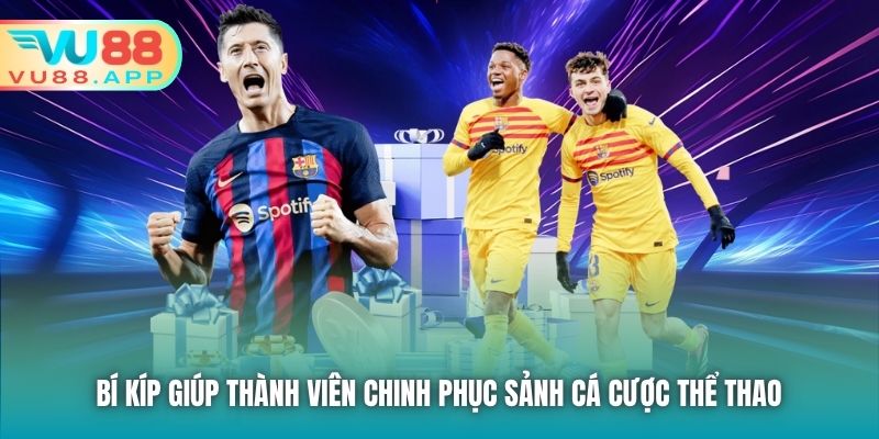 Bí kíp giúp thành viên chinh phục sảnh cá cược Thể Thao