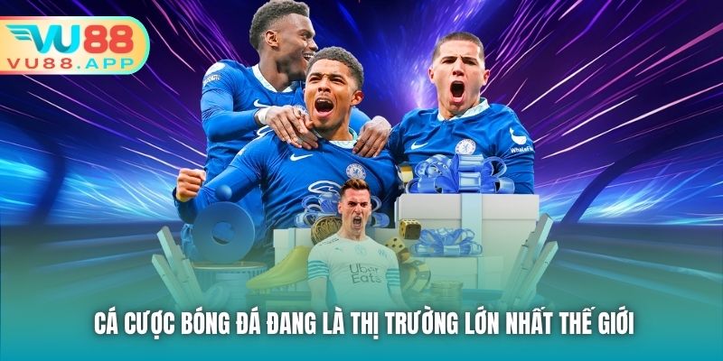 Cá cược bóng đá đang là thị trường lớn nhất thế giới