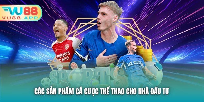 Các sản phẩm cá cược Thể Thao cho nhà đầu tư