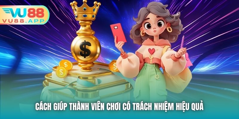 Cách giúp thành viên chơi có trách nhiệm hiệu quả