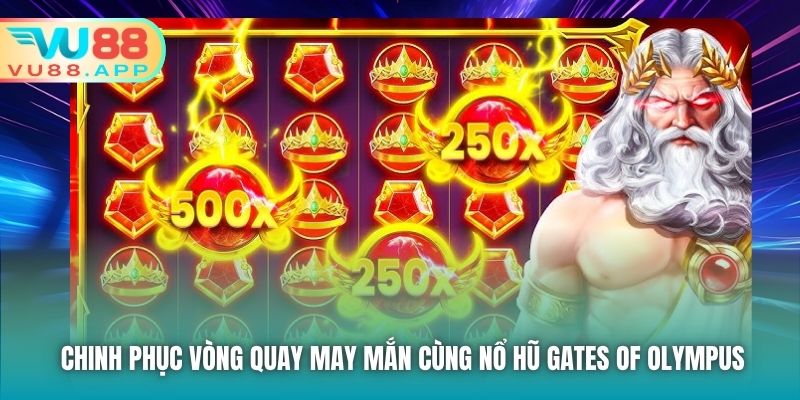 Chinh phục vòng quay may mắn cùng nổ hũ Gates of Olympus