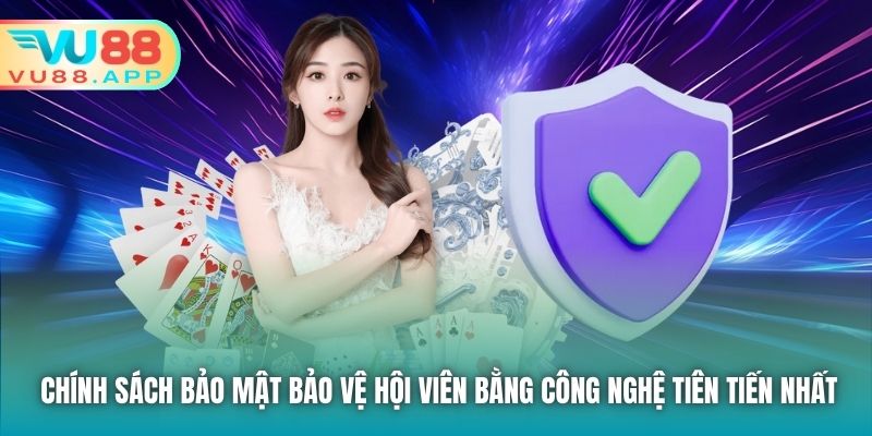 Chính sách Bảo mật bảo vệ hội viên bằng công nghệ tiên tiến nhất