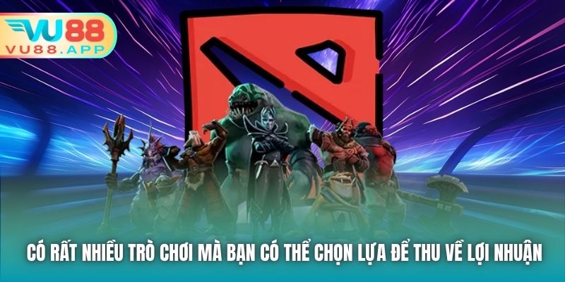 Có rất nhiều trò chơi mà bạn có thể chọn lựa để thu về lợi nhuận