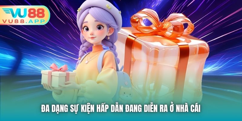 Đa dạng sự kiện hấp dẫn đang diễn ra ở nhà cái