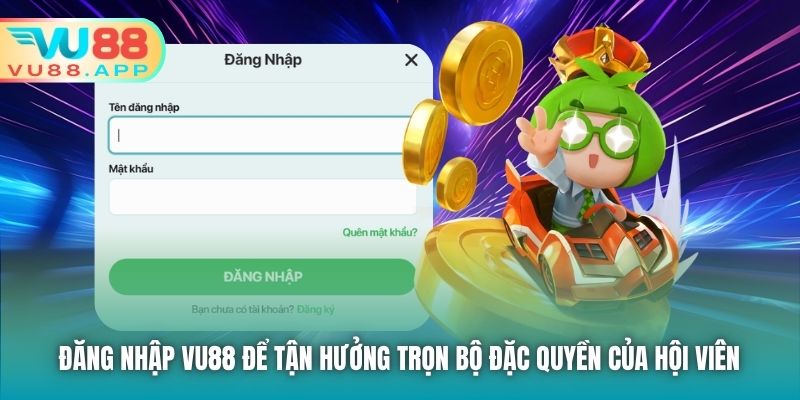 Đăng nhập Vu88 để tận hưởng trọn bộ đặc quyền của hội viên
