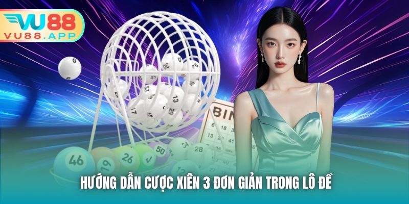 Hướng dẫn cược xiên 3 đơn giản trong lô đề
