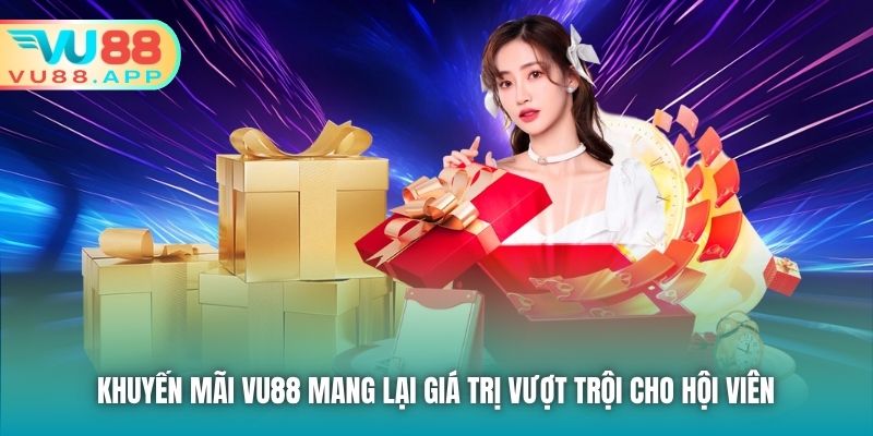 Khuyến mãi Vu88 mang lại giá trị vượt trội cho hội viên