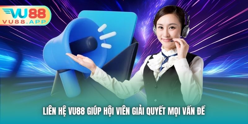 Liên hệ Vu88 giúp hội viên giải quyết mọi vấn đề