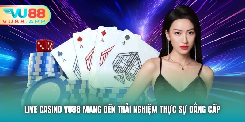 Live Casino Vu88 mang đến trải nghiệm thực sự đẳng cấp 