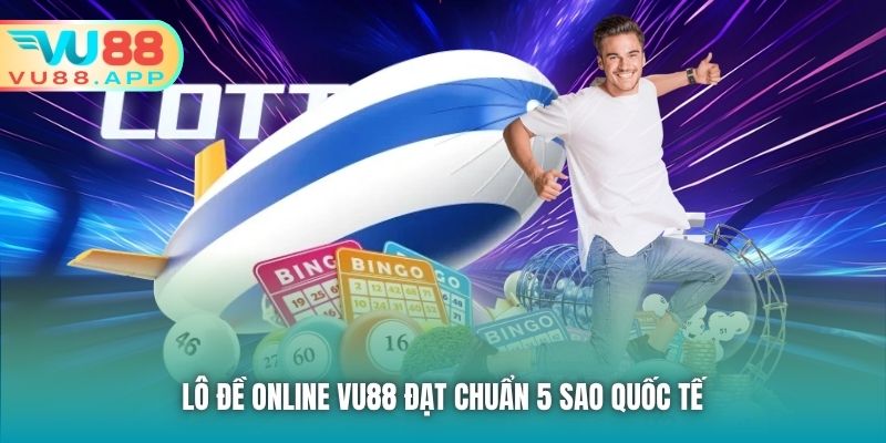 Lô Đề Online Vu88 đạt chuẩn 5 sao quốc tế