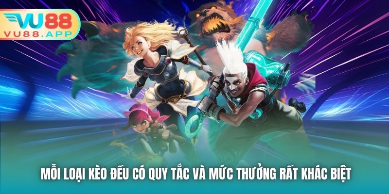 Mỗi loại kèo đều có quy tắc và mức thưởng rất khác biệt