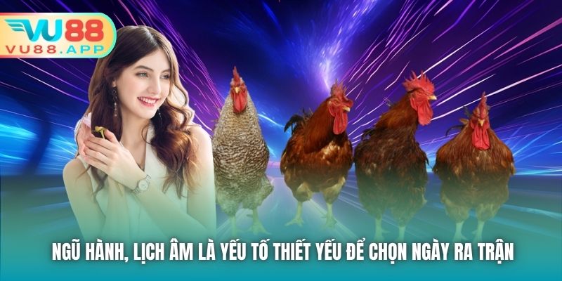Ngũ hành, lịch âm là yếu tố thiết yếu để chọn ngày ra trận