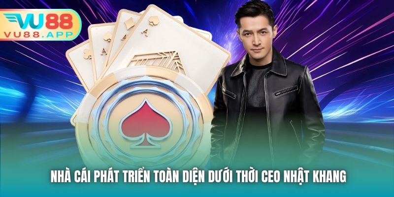 Nhà cái phát triển toàn diện dưới thời CEO Nhật Khang