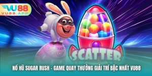 Nổ Hũ Sugar Rush - Game Quay Thưởng Giải Trí Bậc Nhất Vu88
