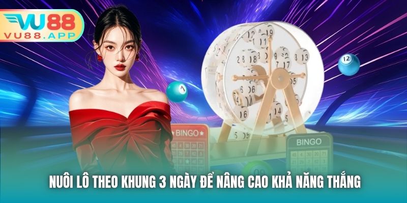 Nuôi lô theo khung 3 ngày để nâng cao khả năng thắng