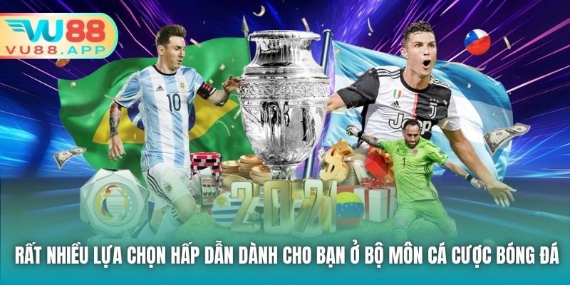 Rất nhiều lựa chọn hấp dẫn dành cho bạn ở bộ môn cá cược bóng đá