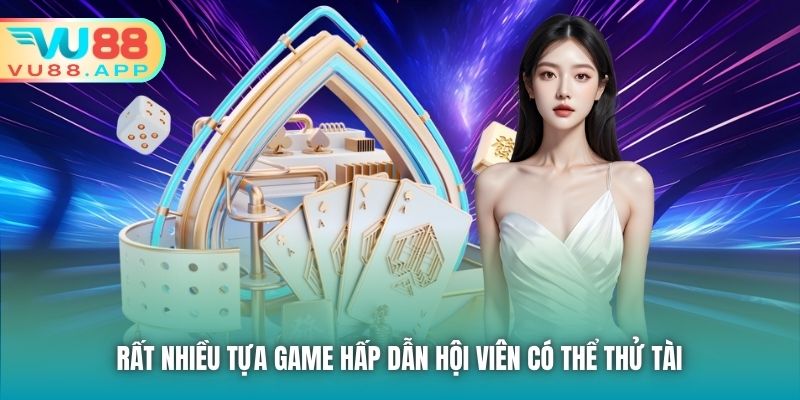 Rất nhiều tựa game hấp dẫn hội viên có thể thử tài 