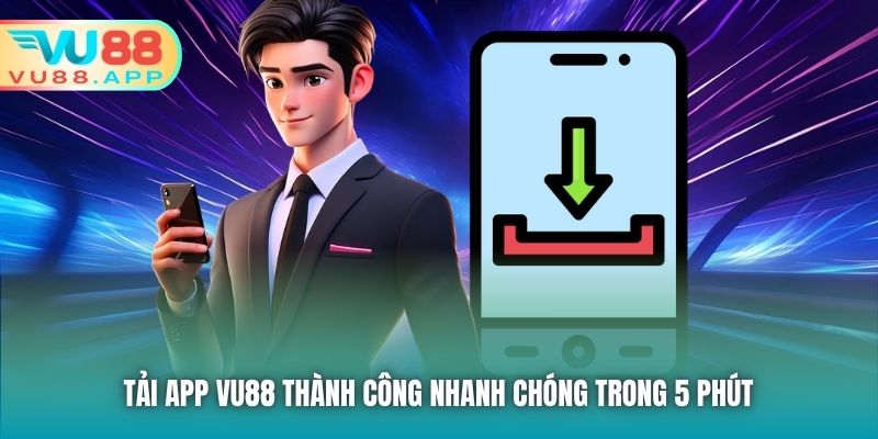 Tải app Vu88 thành công nhanh chóng trong 5 phút