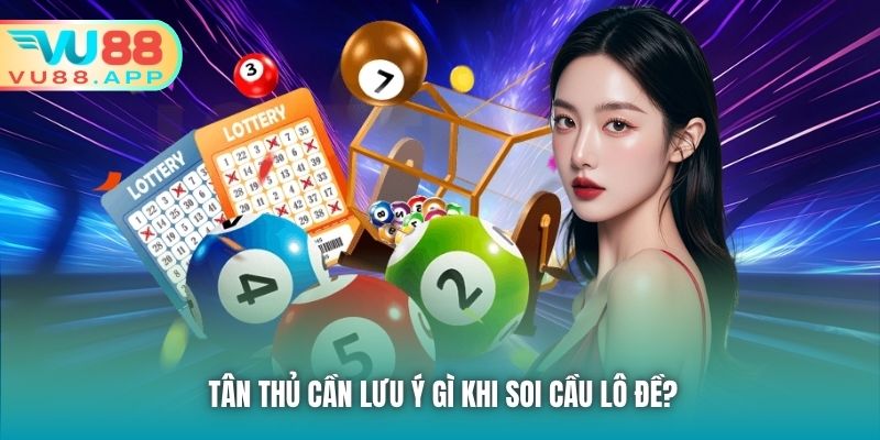 Tân thủ cần lưu ý gì khi soi cầu lô đề?