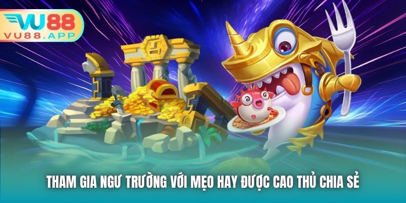 Tham gia ngư trường với mẹo hay được cao thủ chia sẻ 
