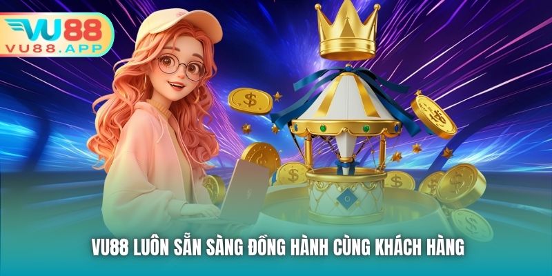 Vu88 luôn sẵn sàng đồng hành cùng khách hàng