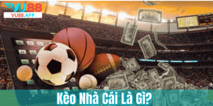 Kèo Nhà Cái Là Gì? Cách Hiểu Và Bắt Cược Chuẩn Cho Người Mới