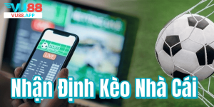 Nhận Định Kèo Nhà Cái – Chìa Khóa Đặt Cược Thành Công