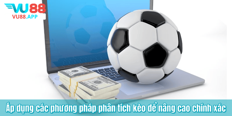 Áp dụng các phương pháp phân tích kèo để nâng cao chính xác