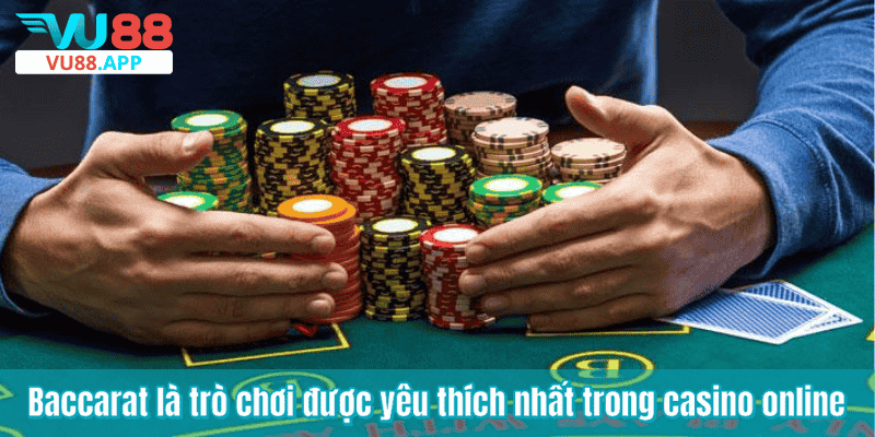 Baccarat là trò chơi được yêu thích nhất trong casino online