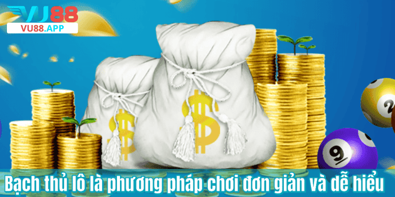 Bạch thủ lô là phương pháp chơi đơn giản và dễ hiểu