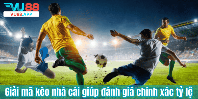 Giải mã kèo nhà cái giúp đánh giá chính xác tỷ lệ