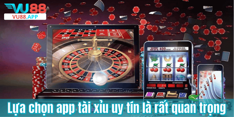Lựa chọn app tài xỉu uy tín là rất quan trọng