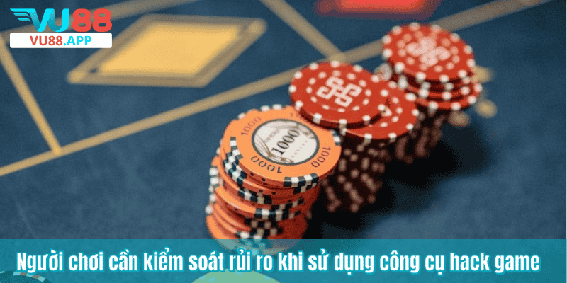 Người chơi cần kiểm soát rủi ro khi sử dụng công cụ hack game