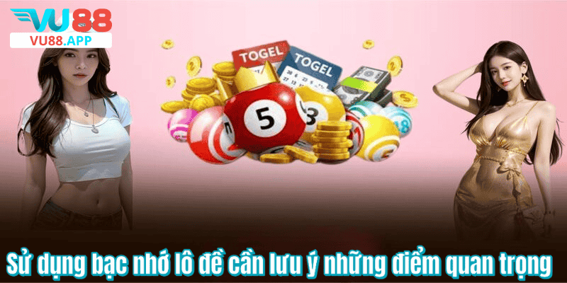 Sử dụng bạc nhớ lô đề cần lưu ý những điểm quan trọng