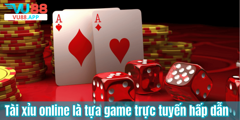 Tài xỉu online là tựa game trực tuyến hấp dẫn