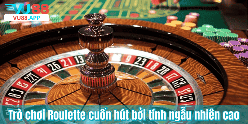 Trò chơi Roulette cuốn hút bởi tính ngẫu nhiên cao