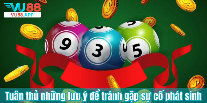 Tuân thủ những lưu ý để tránh gặp sự cố phát sinh